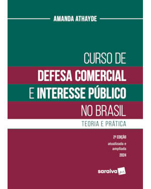 CURSO DE DEFESA COMERCIAL E INTERESSE PÚBLICO NO BRASIL: TEORIA E PRÁTICA - 2 EDIÇÃO.2024