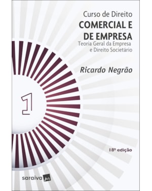 CURSO DE DIREITO COMERCIAL E DE EMPRESA - TEORIA GERAL DA EMPRESA E DIREITO SOCIETÁRIO - 18ª EDIÇÃO 2022