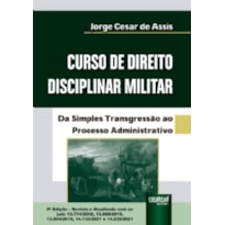 CURSO DE DIREITO DISCIPLINAR MILITAR - DA SIMPLES TRANSGRESSÃO AO PROCESSO ADMINISTRATIVO