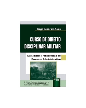 CURSO DE DIREITO DISCIPLINAR MILITAR - DA SIMPLES TRANSGRESSÃO AO PROCESSO ADMINISTRATIVO