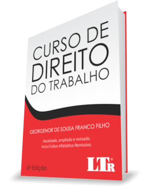 CURSO DE DIREITO DO TRABALHO - ATUALIZADO, AMPLIADO E REVISADO COM ÍNDICE ALFABÉTICO-REMISSIVO