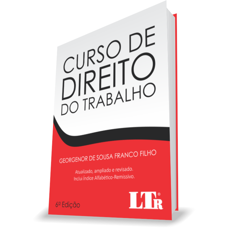 CURSO DE DIREITO DO TRABALHO - ATUALIZADO, AMPLIADO E REVISADO COM ÍNDICE ALFABÉTICO-REMISSIVO
