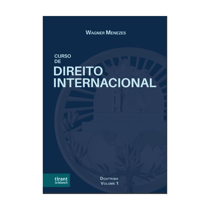 CURSO DE DIREITO INTERNACIONAL: DOUTRINA, LEGISLAÇÃO E JURISPRUDÊNCIA VOLUME 1