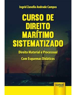 CURSO DE DIREITO MARÍTIMO SISTEMATIZADO - DIREITO MATERIAL E PROCESSUAL - COM ESQUEMAS DIDÁTICOS