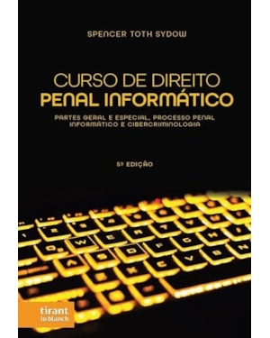 CURSO DE DIREITO PENAL INFORMÁTICO: PARTES GERAL E ESPECIAL, PROCESSO PENAL INFORMÁTICO E CIBERCRIMINOLOGIA