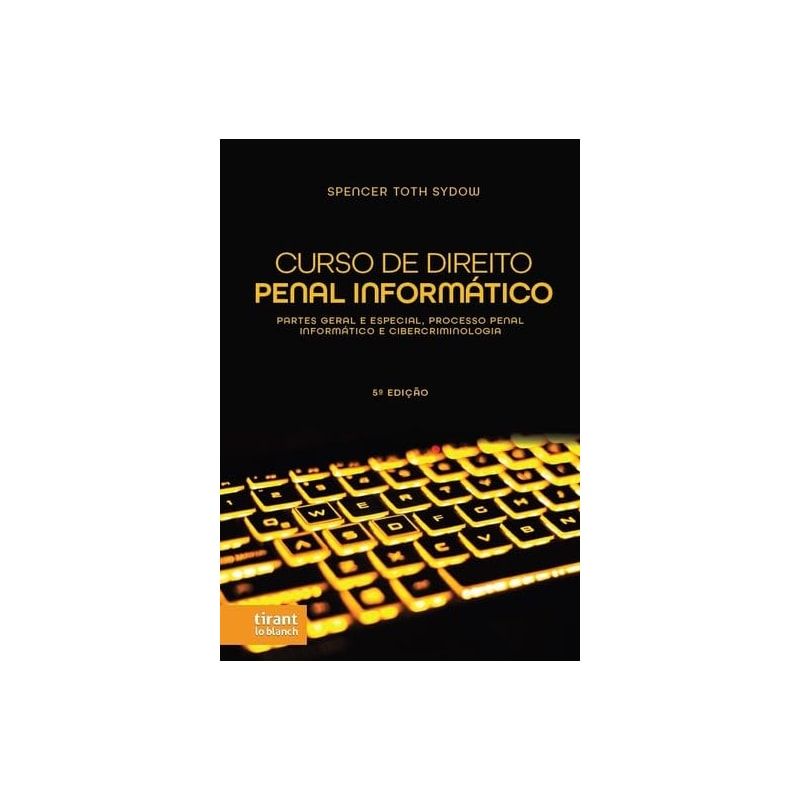 CURSO DE DIREITO PENAL INFORMÁTICO: PARTES GERAL E ESPECIAL, PROCESSO PENAL INFORMÁTICO E CIBERCRIMINOLOGIA