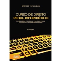 CURSO DE DIREITO PENAL INFORMÁTICO: PARTES GERAL E ESPECIAL, PROCESSO PENAL INFORMÁTICO E CIBERCRIMINOLOGIA