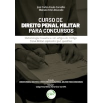 CURSO DE DIREITO PENAL MILITAR PARA CONCURSOS METODOLOGIA INOVADORA COM ARTIGOS DO CÓDIGO PENAL MILITAR EXPLICADOS POR QUESTÕES COLEÇÃO DIREITO PENAL MILITAR E DIREITO PROCESSUAL PENAL MILITAR PARA CONCURSOS VOLUME 1 - CÓDIGO PENAL MILITAR