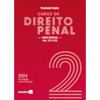 CURSO DE DIREITO PENAL - VOL. 2 - PARTE ESPECIAL ARTS. 121 A 212 - 24 EDIÇÃO 2024