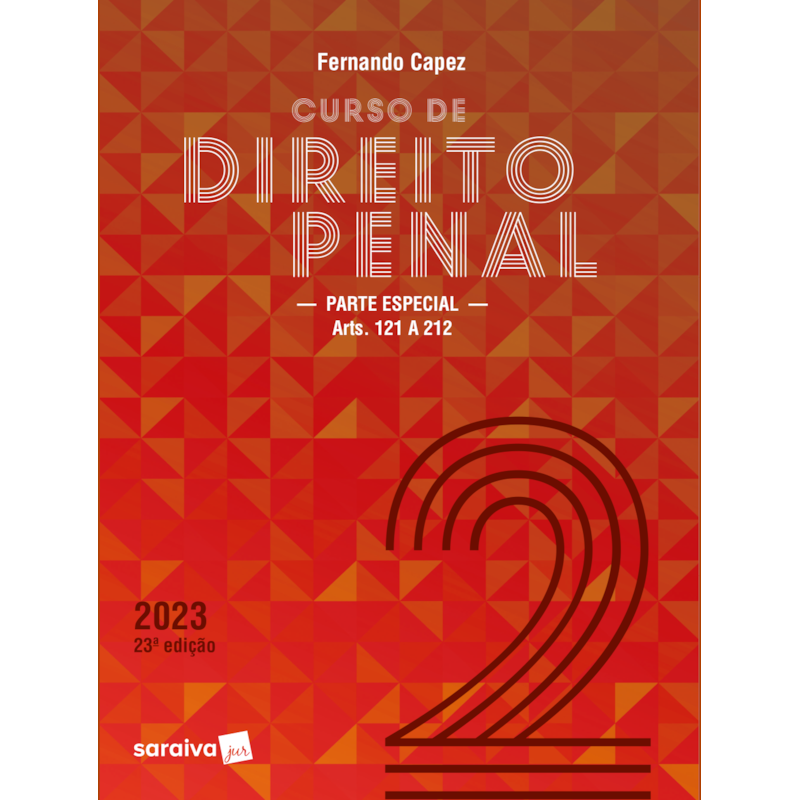 CURSO DE DIREITO PENAL - VOLUME 2 - PARTE ESPECIAL - 23ª EDIÇÃO 2023
