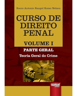 CURSO DE DIREITO PENAL - VOLUME I - PARTE GERAL - TEORIA GERAL DO CRIME