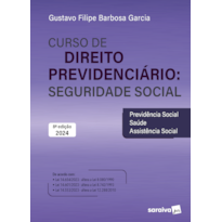 CURSO DE DIREITO PREVIDENCIÁRIO: SEGURIDADE SOCIAL - 8ª EDIÇÃO 2024