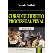 CURSO DE DIREITO PROCESSUAL PENAL - VOLUME I - ATUALIZADA DE ACORDO COM A LEI 12.403/2011