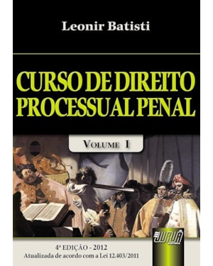 CURSO DE DIREITO PROCESSUAL PENAL - VOLUME I - ATUALIZADA DE ACORDO COM A LEI 12.403/2011