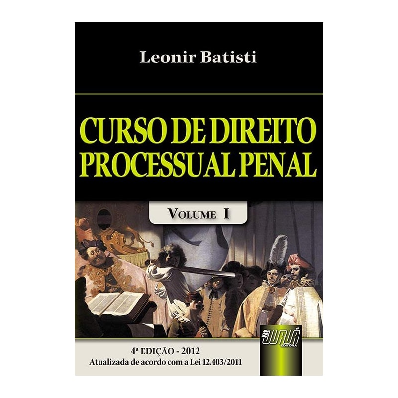 CURSO DE DIREITO PROCESSUAL PENAL - VOLUME I - ATUALIZADA DE ACORDO COM A LEI 12.403/2011