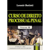 CURSO DE DIREITO PROCESSUAL PENAL - VOLUME II - ATUALIZADA DE ACORDO COM A LEI 12.403/2011