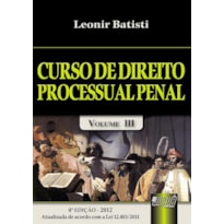 CURSO DE DIREITO PROCESSUAL PENAL - VOLUME III - ATUALIZADA DE ACORDO COM A LEI 12.403/2011