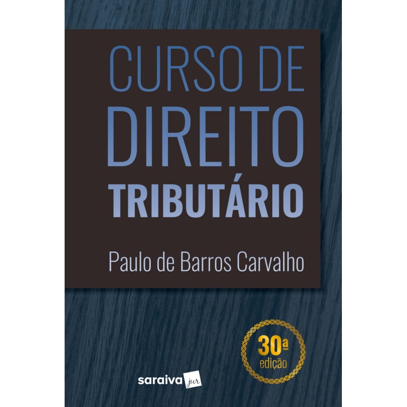 CURSO DE DIREITO TRIBUTÁRIO - 30ª EDIÇÃO DE 2019