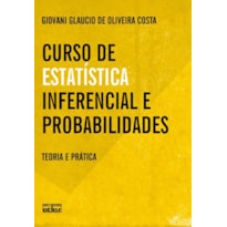 CURSO DE ESTATÍSTICA INFERENCIAL E PROBABILIDADES: TEORIA E PRÁTICA