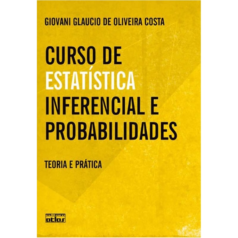 CURSO DE ESTATÍSTICA INFERENCIAL E PROBABILIDADES: TEORIA E PRÁTICA