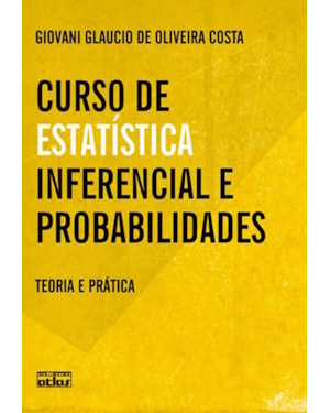 CURSO DE ESTATÍSTICA INFERENCIAL E PROBABILIDADES: TEORIA E PRÁTICA