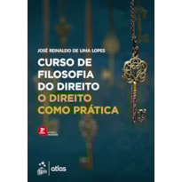 CURSO DE FILOSOFIA DO DIREITO - O DIREITO COMO PRÁTICA - 2ª EDIÇÃO 2022