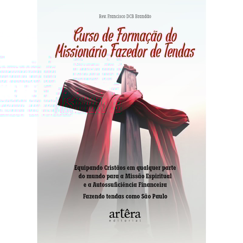 CURSO DE FORMAÇÃO DO MISSIONÁRIO FAZEDOR DE TENDAS: EQUIPANDO CRISTÃOS EM QUALQUER PARTE DO MUNDO PARA MISSÃO ESPIRITUAL E A AUTOSSUFICIÊNCIA FINANCEIRA: FAZENDO TENDAS COMO SÃO PAULO