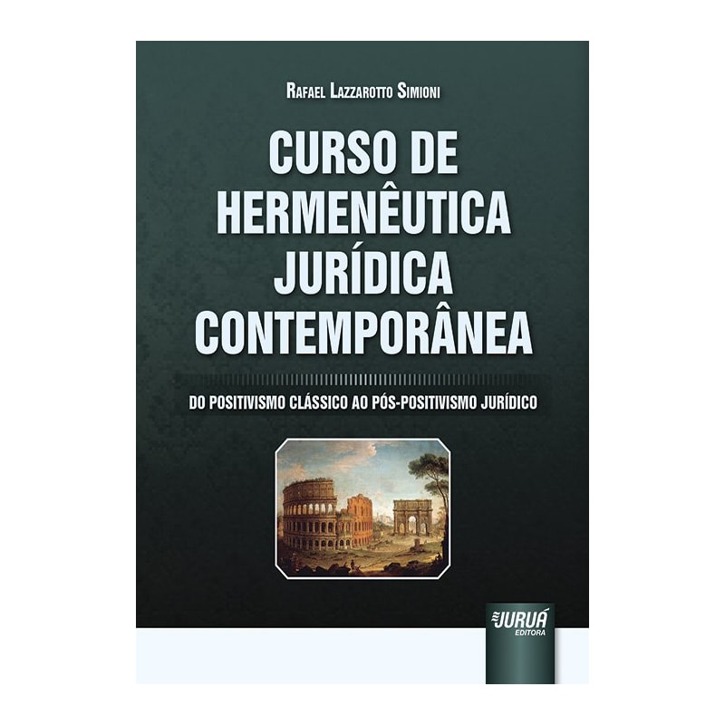 CURSO DE HERMENÊUTICA JURÍDICA CONTEMPORÂNEA - DO POSITIVISMO CLÁSSICO AO PÓS-POSITIVISMO JURÍDICO