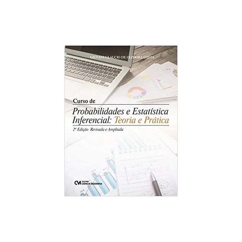 CURSO DE PROBABILIDADES E ESTATÍSTICA INFERENCIAL: TEORIA E PRÁTICA. 2ª ED