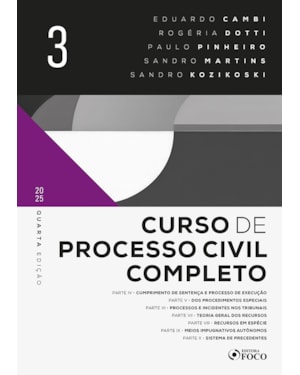 CURSO DE PROCESSO CIVIL COMPLETO - VOL. 3 - 4ª ED - 2025: CUMPRIMENTO DE SENTENÇA E PROCESSO DE EXECUÇÃO DOS PROCEDIMENTOS DOS PROCEDIMENTOS ESPECIAIS, PROCESSOS E INCIDENTES NOS TRIBUNAIS, TEORIA GERAL DOS RECURSOS, RECURSOS EM ESPÉCIE, MEIOS IMPUGN