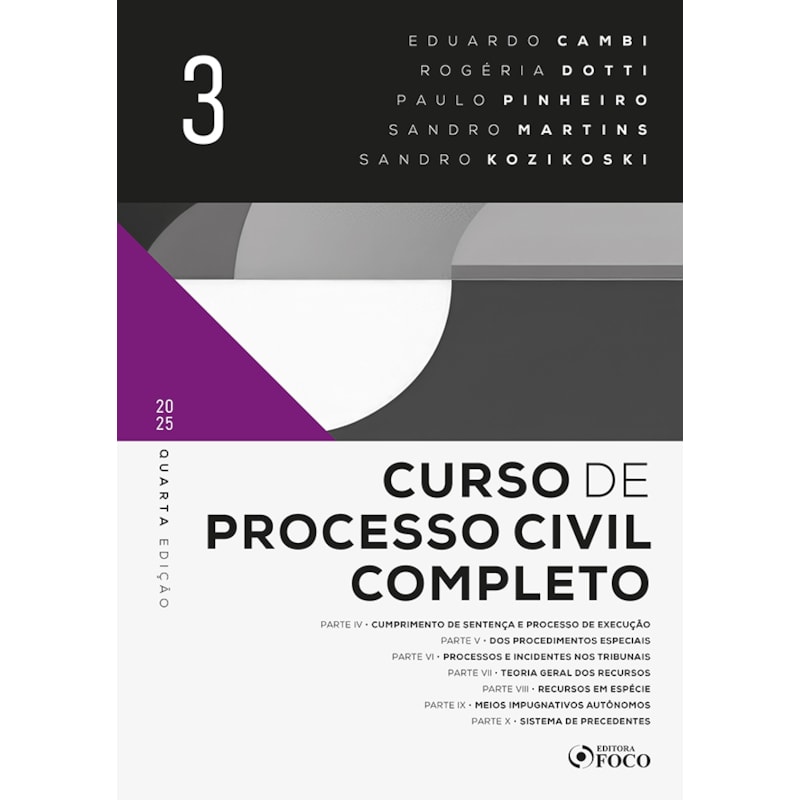 CURSO DE PROCESSO CIVIL COMPLETO - VOL. 3 - 4ª ED - 2025: CUMPRIMENTO DE SENTENÇA E PROCESSO DE EXECUÇÃO DOS PROCEDIMENTOS DOS PROCEDIMENTOS ESPECIAIS, PROCESSOS E INCIDENTES NOS TRIBUNAIS, TEORIA GERAL DOS RECURSOS, RECURSOS EM ESPÉCIE, MEIOS IMPUGN