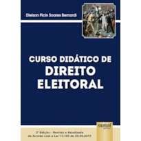 CURSO DIDÁTICO DE DIREITO ELEITORAL - EDIÇÃO REVISTA E ATUALIZADA DE ACORDO COM A LEI 13.165 DE 29.09.2015