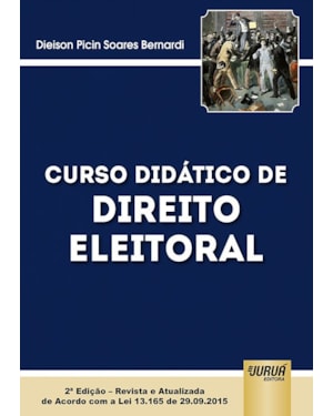 CURSO DIDÁTICO DE DIREITO ELEITORAL - EDIÇÃO REVISTA E ATUALIZADA DE ACORDO COM A LEI 13.165 DE 29.09.2015