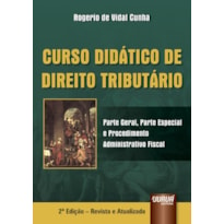 CURSO DIDÁTICO DE DIREITO TRIBUTÁRIO - PARTE GERAL, PARTE ESPECIAL E PROCEDIMENTO ADMINISTRATIVO FISCAL