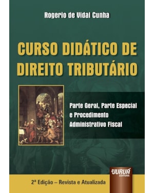 CURSO DIDÁTICO DE DIREITO TRIBUTÁRIO - PARTE GERAL, PARTE ESPECIAL E PROCEDIMENTO ADMINISTRATIVO FISCAL
