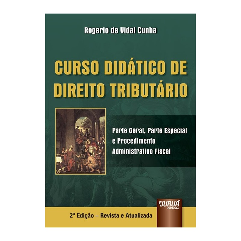 CURSO DIDÁTICO DE DIREITO TRIBUTÁRIO - PARTE GERAL, PARTE ESPECIAL E PROCEDIMENTO ADMINISTRATIVO FISCAL