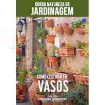 CURSO NATUREZA DE JARDINAGEM - COMO CULTIVAR EM VASOS