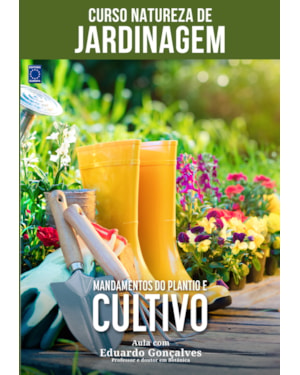CURSO NATUREZA DE JARDINAGEM - MANDAMENTOS DO PLANTIO E CULTIVO