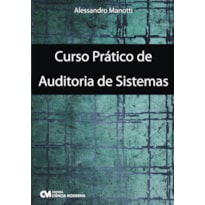 CURSO PRÁTICO - AUDITORIA DE SISTEMAS - COMPREENDA COMO FUNCIONA O PROCESSO DE AUDITORIA INTERNA E EXTERNA EM SISTEMAS DE INFORMAÇÃO DE UMA FORMA PRÁTICA - 2ª EDIÇÃO