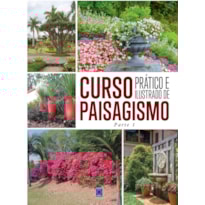 CURSO PRÁTICO E ILUSTRADO DE PAISAGISMO - PARTE 1