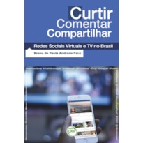 CURTIR COMENTAR COMPARTILHAR: REDES SOCIAIS VIRTUAIS E TV NO BRASIL