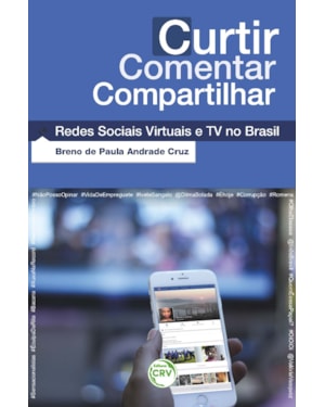 CURTIR COMENTAR COMPARTILHAR: REDES SOCIAIS VIRTUAIS E TV NO BRASIL