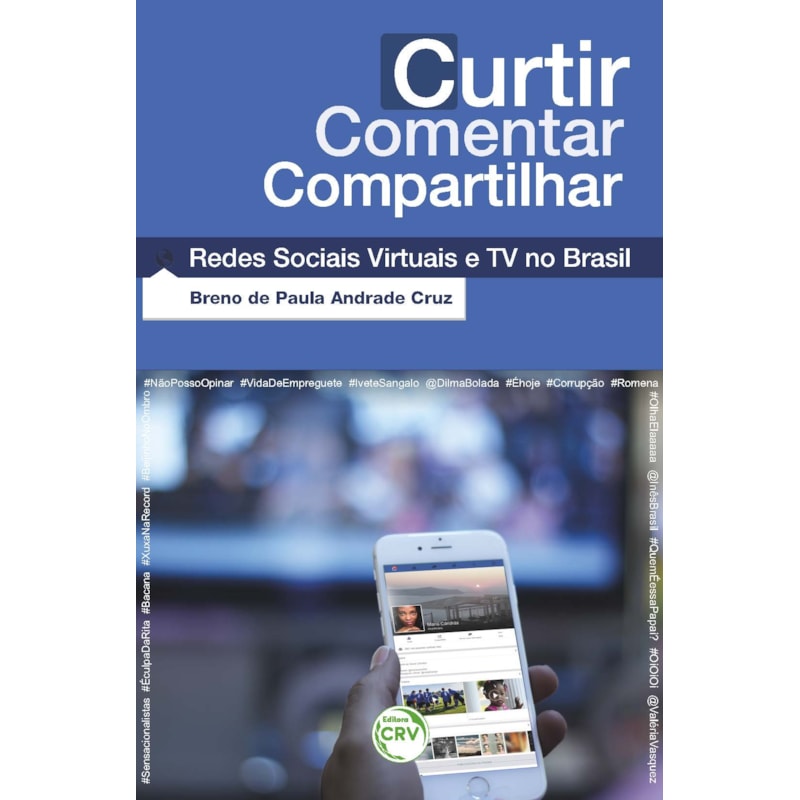 CURTIR COMENTAR COMPARTILHAR: REDES SOCIAIS VIRTUAIS E TV NO BRASIL