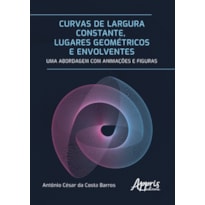 CURVAS DE LARGURA CONSTANTE, LUGARES GEOMÉTRICOS E ENVOLVENTES: UMA ABORDAGEM COM ANIMAÇÕES E FIGURAS