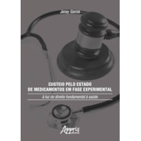 CUSTEIO PELO ESTADO DE MEDICAMENTOS EM FASE EXPERIMENTAL: À LUZ DO DIREITO FUNDAMENTAL À SAÚDE