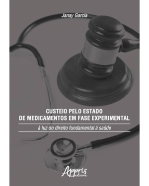 CUSTEIO PELO ESTADO DE MEDICAMENTOS EM FASE EXPERIMENTAL: À LUZ DO DIREITO FUNDAMENTAL À SAÚDE