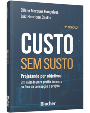 Custo sem susto: projetando por objetivos : um método para gestão de custo na fase de concepção e projeto