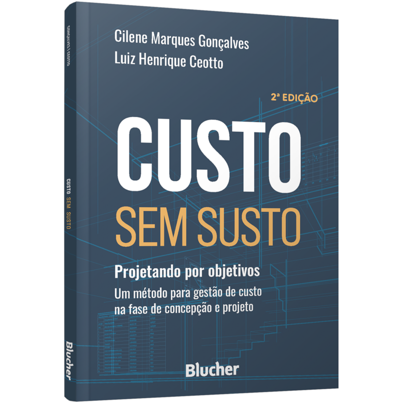 Custo sem susto: projetando por objetivos : um método para gestão de custo na fase de concepção e projeto