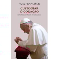CUSTODIAR O CORAÇÃO - OS PECADOS CAPITAIS E AS VIRTUDES CRISTÃS