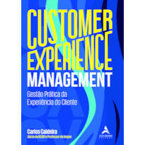 CUSTOMER EXPERIENCE MANAGEMENT: GESTÃO PRÁTICA DA EXPERIÊNCIA DO CLIENTE